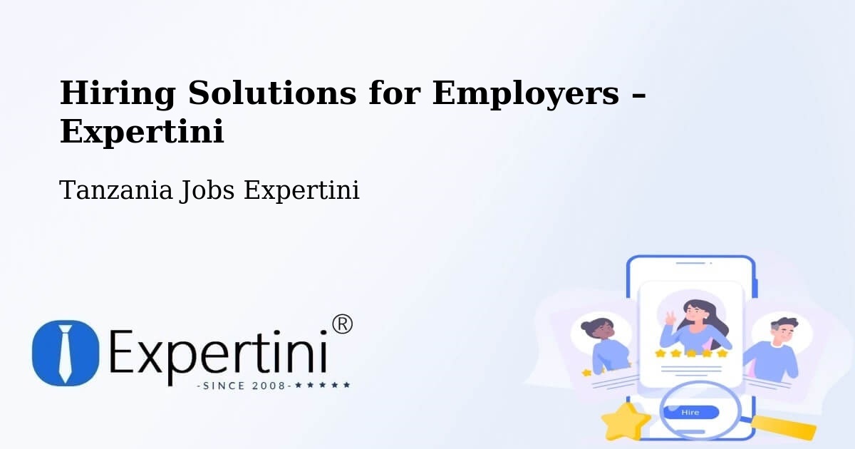 Hiring Solutions for Employers in Dareda - Dareda, Tanzania Jobs Expertini